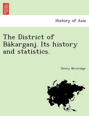 Book cover for The District of Ba Karganj. Its History and Statistics.