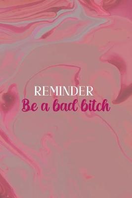 Book cover for Reminder Be a Bad Bitch