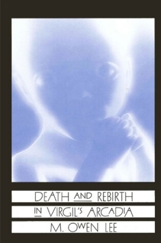 Cover of Death and Rebirth in Virgil's Arcadia