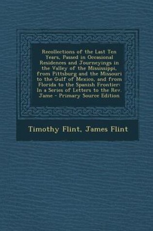 Cover of Recollections of the Last Ten Years, Passed in Occasional Residences and Journeyings in the Valley of the Mississippi, from Pittsburg and the Missouri