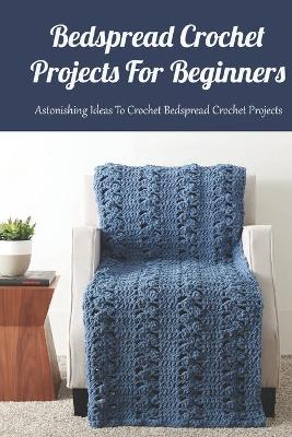 Book cover for Bedspread Crochet Projects For Beginners