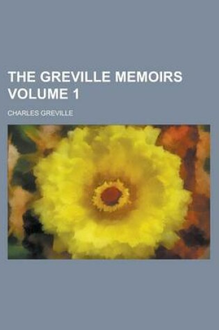 Cover of The Greville Memoirs Volume 1