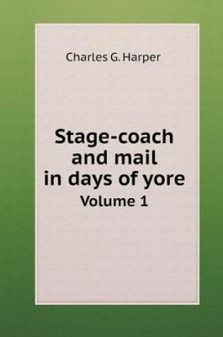 Cover of Stage-coach and mail in days of yore Volume 1