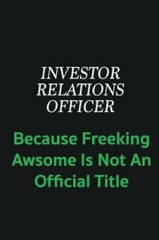 Cover of Investor relations officer because freeking awsome is not an offical title