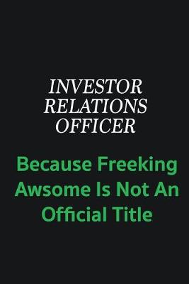 Book cover for Investor relations officer because freeking awsome is not an offical title
