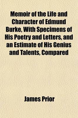 Book cover for Memoir of the Life and Character of Edmund Burke, with Specimens of His Poetry and Letters, and an Estimate of His Genius and Talents, Compared