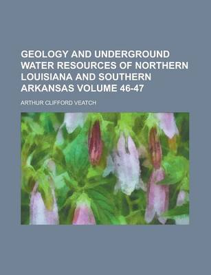 Book cover for Geology and Underground Water Resources of Northern Louisiana and Southern Arkansas Volume 46-47