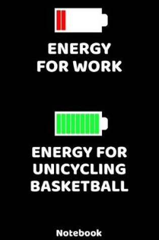 Cover of Energy Work - Energy Unicycling Basketball Notebook