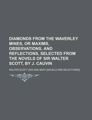 Book cover for Diamonds from the Waverley Mines, or Maxims, Observations, and Reflections, Selected from the Novels of Sir Walter Scott, by J. Cauvin