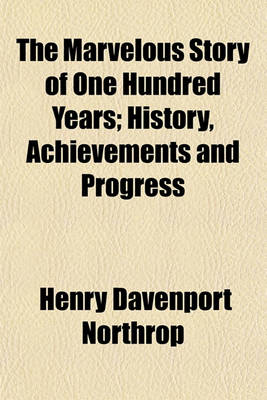 Book cover for The Marvelous Story of One Hundred Years; History, Achievements and Progress