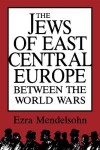 Book cover for The Jews of East Central Europe between the World Wars