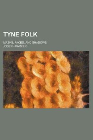 Cover of Tyne Folk; Masks, Faces, and Shadows