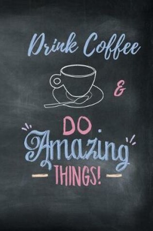 Cover of Drink Coffee & Do Amazing Things!