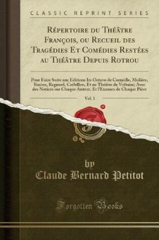 Cover of Repertoire Du Theatre Francois, Ou Recueil Des Tragedies Et Comedies Restees Au Theatre Depuis Rotrou, Vol. 1
