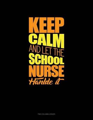 Cover of Keep Calm and Let the School Nurse Handle It