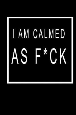 Book cover for I Am Calmed As F*ck