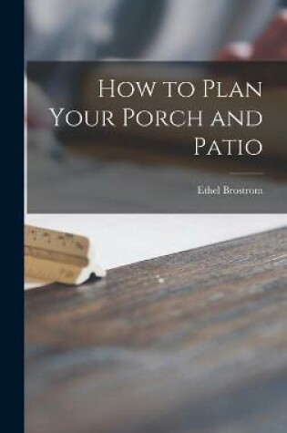 Cover of How to Plan Your Porch and Patio