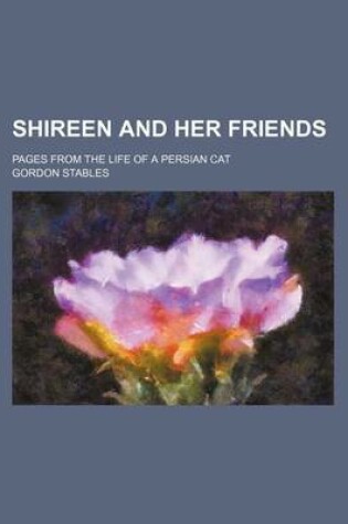 Cover of Shireen and Her Friends; Pages from the Life of a Persian Cat