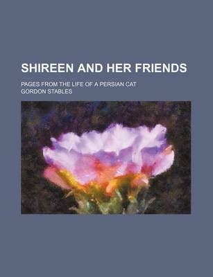 Book cover for Shireen and Her Friends; Pages from the Life of a Persian Cat