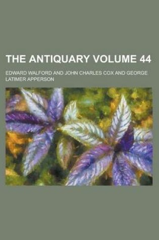 Cover of The Antiquary Volume 44