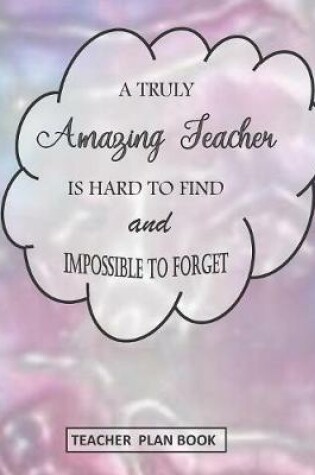 Cover of A Truly Amazing Teacher Is Hard to Find and Impossible to Forget