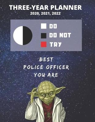 Book cover for 3 Year Monthly Planner For 2020, 2021, 2022 - Best Gift For Police Officer - Funny Yoda Quote Appointment Book - Three Years Weekly Agenda Logbook For Cop