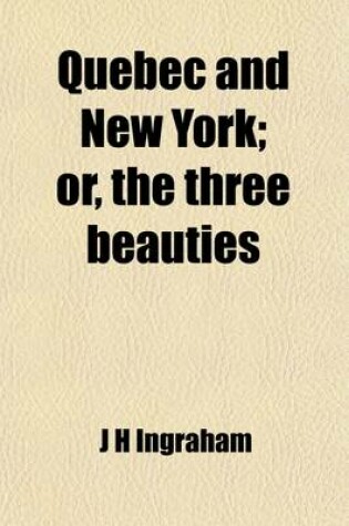 Cover of Quebec and New York (Volume 1); Or, the Three Beauties. an Historical Romance of 1775