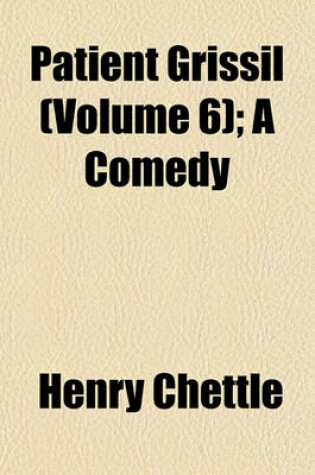 Cover of Patient Grissill Volume 6; A Comedy