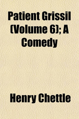 Book cover for Patient Grissill Volume 6; A Comedy