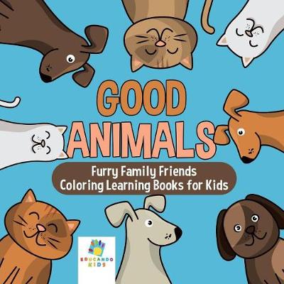 Book cover for Good Animals Furry Family Friends Coloring Learning Books for Kids