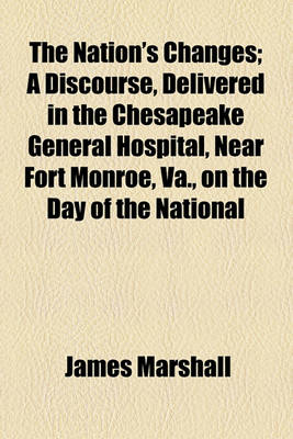 Book cover for The Nation's Changes; A Discourse, Delivered in the Chesapeake General Hospital, Near Fort Monroe, Va., on the Day of the National