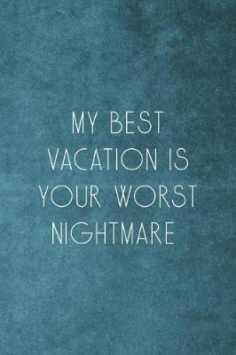 Book cover for My Best Vacation Is Your Worst Nightmare