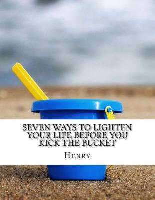 Book cover for Seven Ways to Lighten Your Life Before You Kick the Bucket