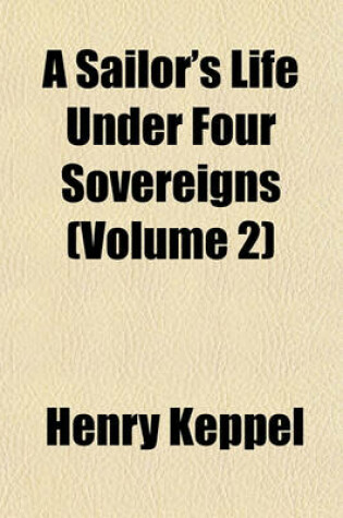 Cover of A Sailor's Life Under Four Sovereigns (Volume 2)