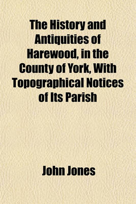 Book cover for The History and Antiquities of Harewood, in the County of York, with Topographical Notices of Its Parish