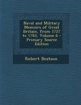 Book cover for Naval and Military Memoirs of Great Britain, from 1727 to 1783, Volume 6