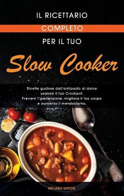 Book cover for Il ricettario completo per il tuo Slow Cooker