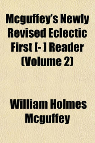 Cover of McGuffey's Newly Revised Eclectic First [- ] Reader (Volume 2)