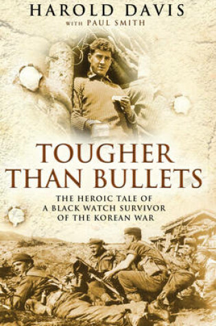 Cover of Tougher than Bullets The Heroic Tale of a Black Watch Survivor of
