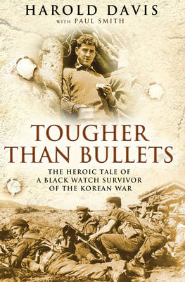 Book cover for Tougher than Bullets The Heroic Tale of a Black Watch Survivor of