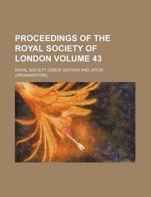 Book cover for Proceedings of the Royal Society of London Volume 43