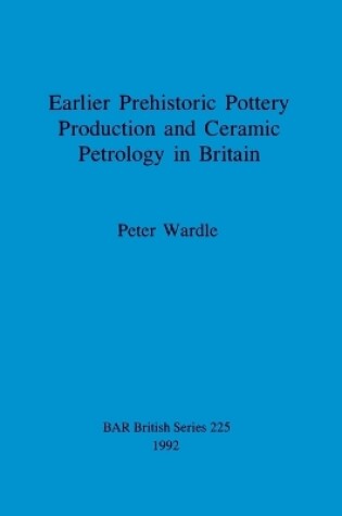 Cover of Earlier prehistoric pottery production and ceramic petrology in Britain