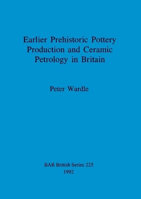 Cover of Earlier prehistoric pottery production and ceramic petrology in Britain