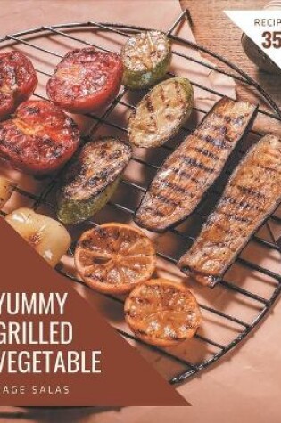 Cover of 350 Yummy Grilled Vegetable Recipes