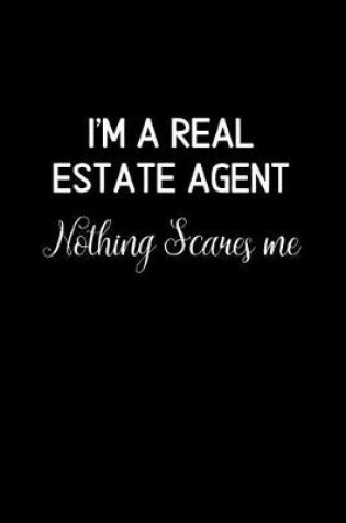 Cover of I'm a Real Estate Agent Nothing Scares Me