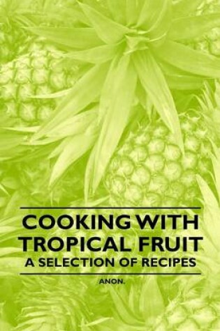 Cover of Cooking with Tropical Fruit - A Selection of Recipes