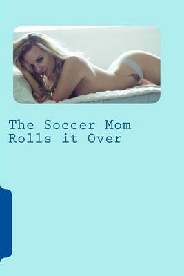 Book cover for The Soccer Mom Rolls it Over