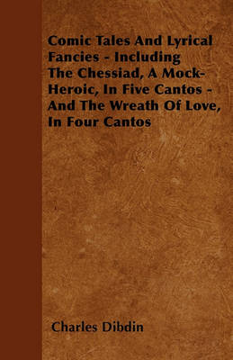 Book cover for Comic Tales And Lyrical Fancies - Including The Chessiad, A Mock-Heroic, In Five Cantos - And The Wreath Of Love, In Four Cantos