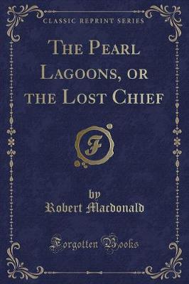 Book cover for The Pearl Lagoons, or the Lost Chief (Classic Reprint)