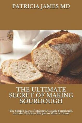 Cover of The Ultimate Secret of Making Sourdough